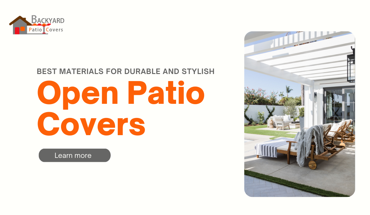 Best Materials for Durable and Stylish Open Patio Covers